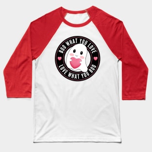 Boo What You Love | Cute Funny Ghost Halloween Motivational Quote Baseball T-Shirt